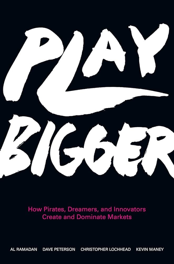 Play Bigger by Al Ramadan, Dave Peterson, Christopher Lochhead & Kevin Maney book cover